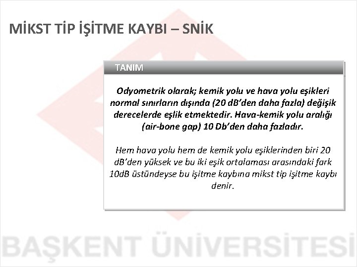 MİKST TİP İŞİTME KAYBI – SNİK TANIM Odyometrik olarak; kemik yolu ve hava yolu