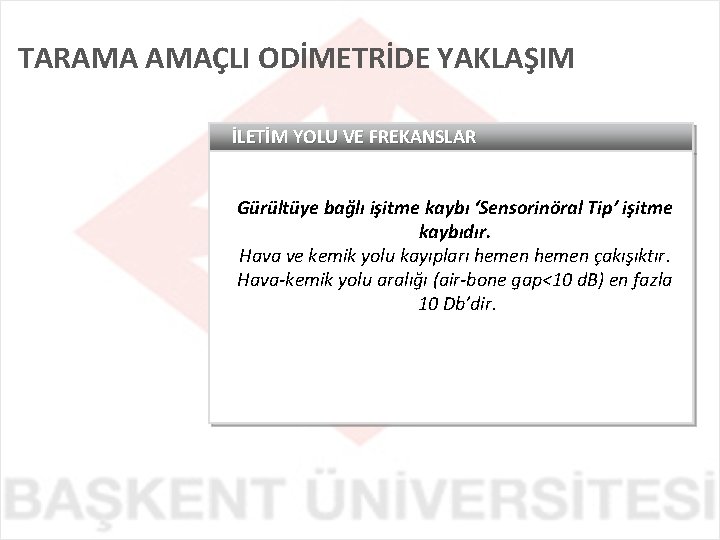 TARAMA AMAÇLI ODİMETRİDE YAKLAŞIM İLETİM YOLU VE FREKANSLAR Gürültüye bağlı işitme kaybı ‘Sensorinöral Tip’