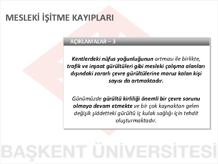 MESLEKİ İŞİTME KAYIPLARI AÇIKLAMALAR – 3 Kentlerdeki nüfus yoğunluğunun artması ile birlikte, trafik ve