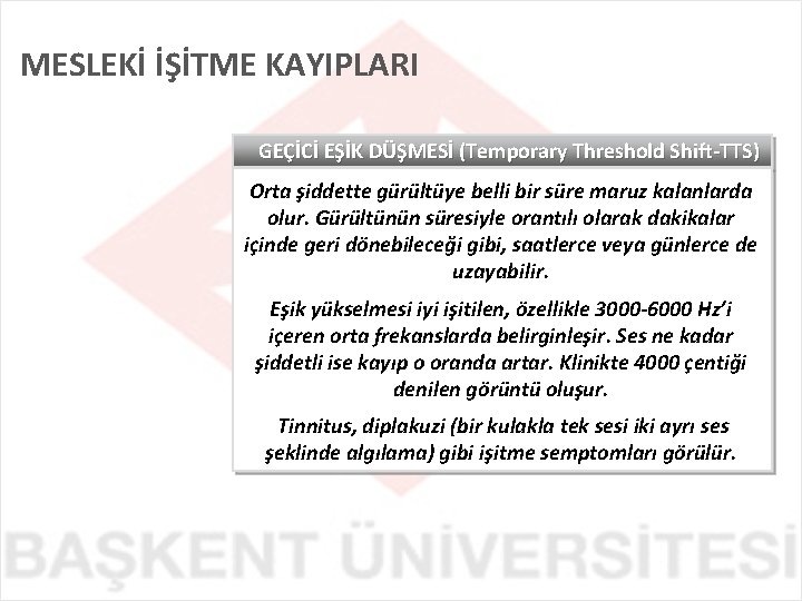 MESLEKİ İŞİTME KAYIPLARI GEÇİCİ EŞİK DÜŞMESİ (Temporary Threshold Shift-TTS) Orta şiddette gürültüye belli bir