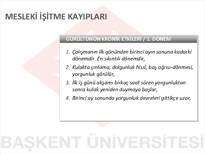 MESLEKİ İŞİTME KAYIPLARI GÜRÜLTÜNÜN KRONİK ETKİLERİ / 1. DÖNEM 1. Çalışmanın ilk gününden birinci