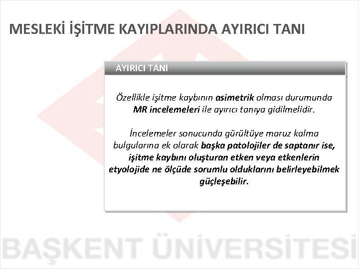 MESLEKİ İŞİTME KAYIPLARINDA AYIRICI TANI Özellikle işitme kaybının asimetrik olması durumunda MR incelemeleri ile