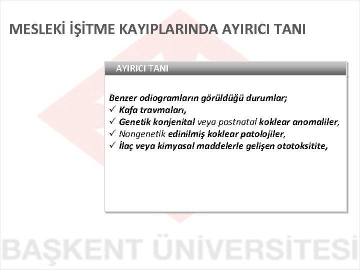 MESLEKİ İŞİTME KAYIPLARINDA AYIRICI TANI Benzer odiogramların görüldüğü durumlar; ü Kafa travmaları, ü Genetik