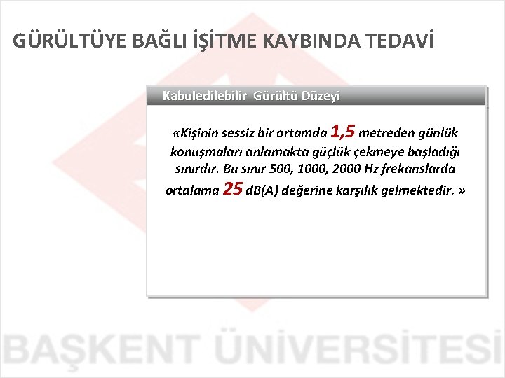 GÜRÜLTÜYE BAĞLI İŞİTME KAYBINDA TEDAVİ Kabuledilebilir Gürültü Düzeyi «Kişinin sessiz bir ortamda 1, 5