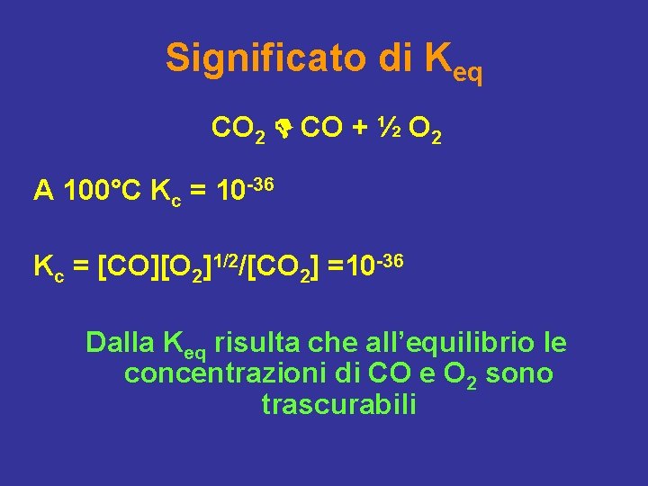 Significato di Keq CO 2 CO + ½ O 2 A 100°C Kc =