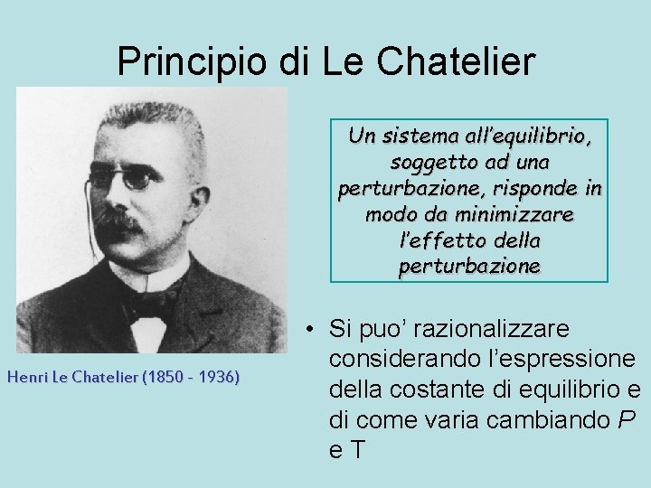 Principio di Le Chatelier Un sistema all’equilibrio, soggetto ad una perturbazione, risponde in modo