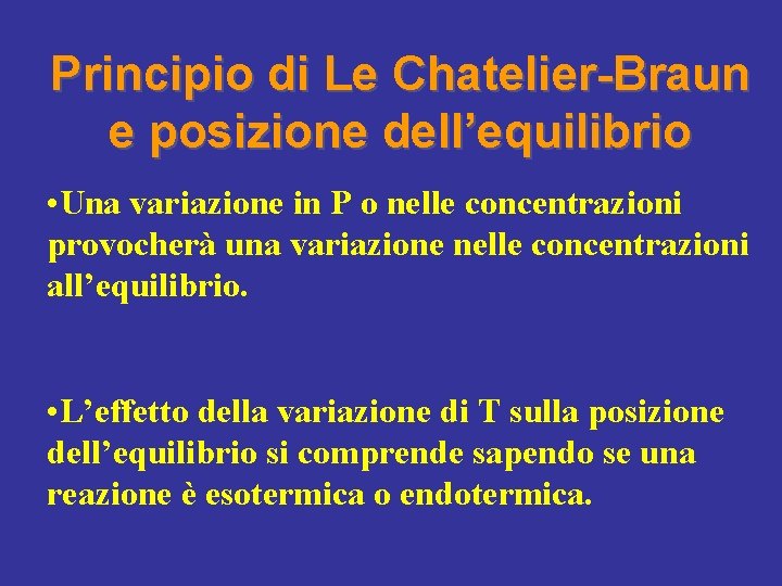 Principio di Le Chatelier-Braun e posizione dell’equilibrio • Una variazione in P o nelle
