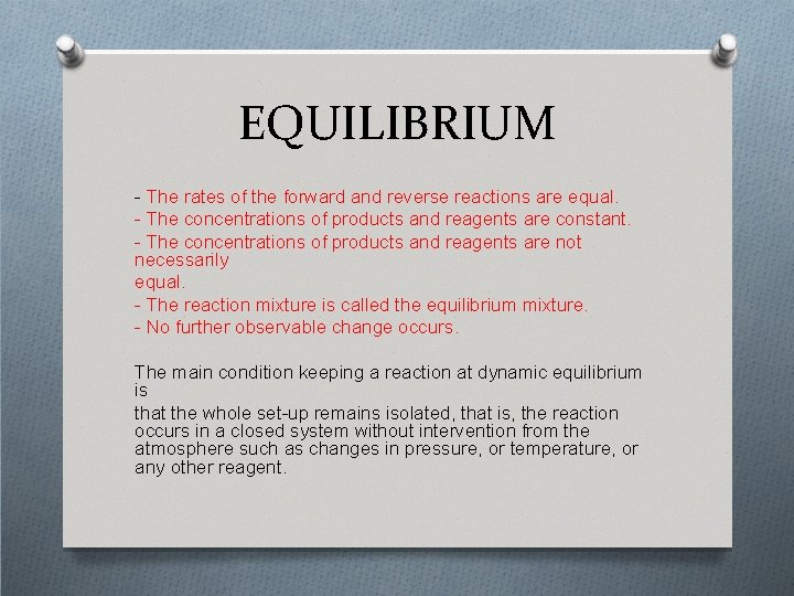 EQUILIBRIUM - The rates of the forward and reverse reactions are equal. - The