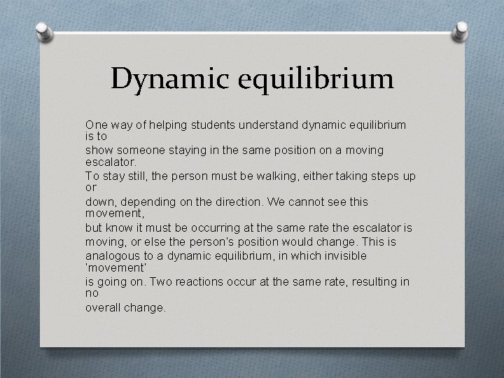 Dynamic equilibrium One way of helping students understand dynamic equilibrium is to show someone