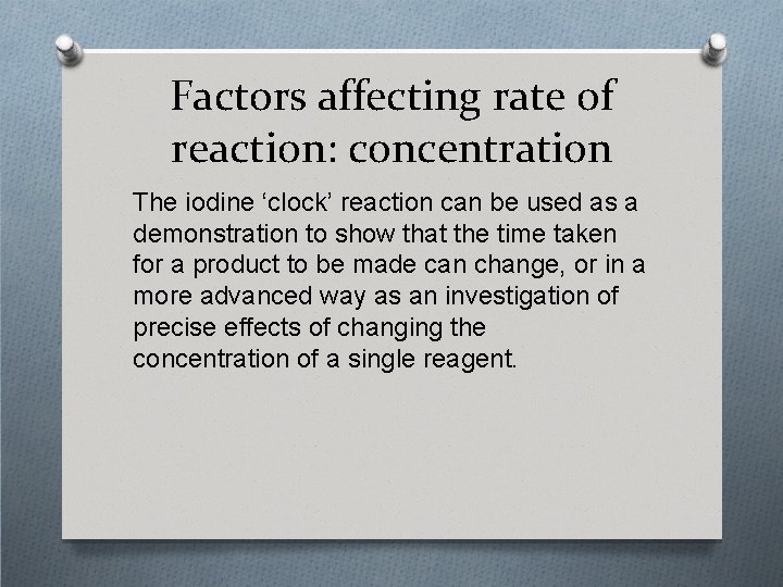 Factors affecting rate of reaction: concentration The iodine ‘clock’ reaction can be used as