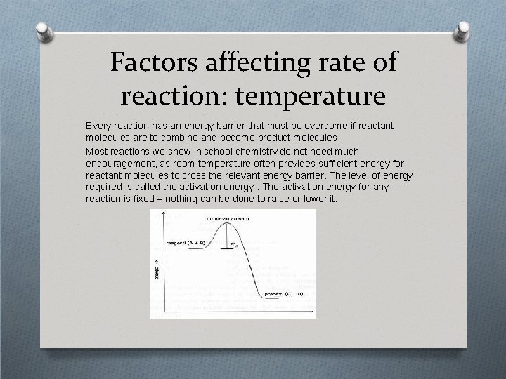 Factors affecting rate of reaction: temperature Every reaction has an energy barrier that must
