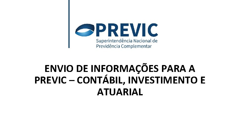 ENVIO DE INFORMAÇÕES PARA A PREVIC – CONTÁBIL, INVESTIMENTO E ATUARIAL 