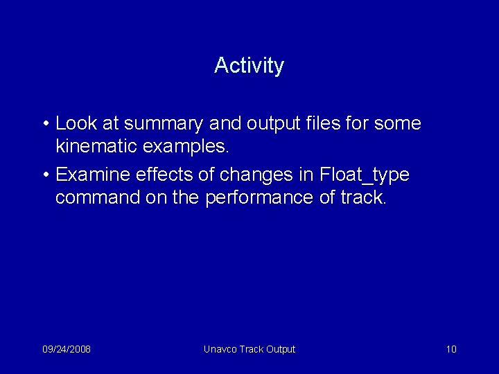 Activity • Look at summary and output files for some kinematic examples. • Examine