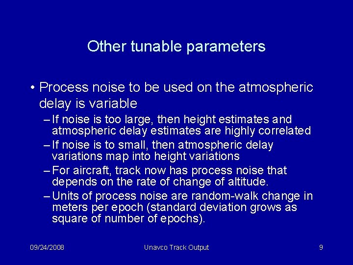 Other tunable parameters • Process noise to be used on the atmospheric delay is
