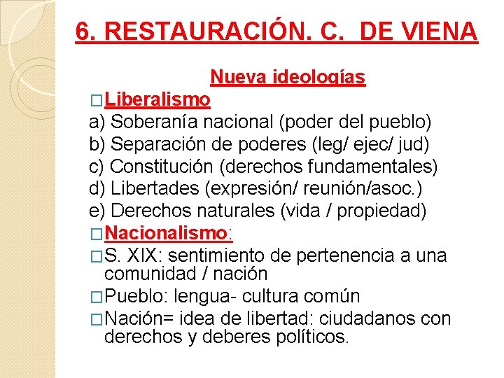 6. RESTAURACIÓN. C. DE VIENA Nueva ideologías �Liberalismo a) Soberanía nacional (poder del pueblo)