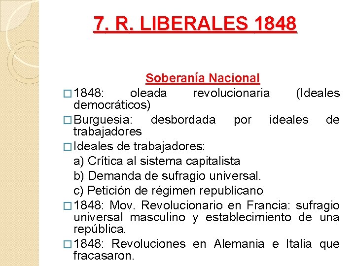 7. R. LIBERALES 1848 Soberanía Nacional � 1848: oleada revolucionaria (Ideales democráticos) � Burguesía: