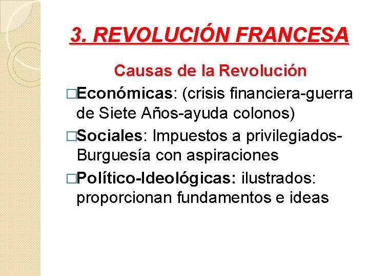 3. REVOLUCIÓN FRANCESA Causas de la Revolución �Económicas: (crisis financiera-guerra de Siete Años-ayuda colonos)
