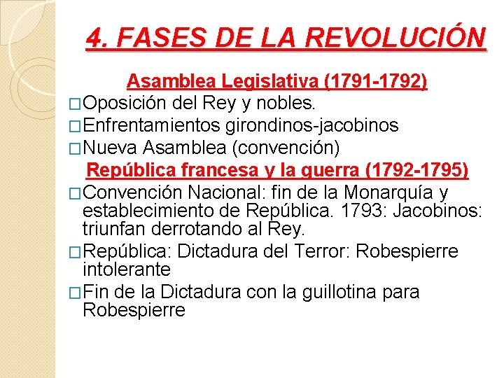 4. FASES DE LA REVOLUCIÓN Asamblea Legislativa (1791 -1792) �Oposición del Rey y nobles.