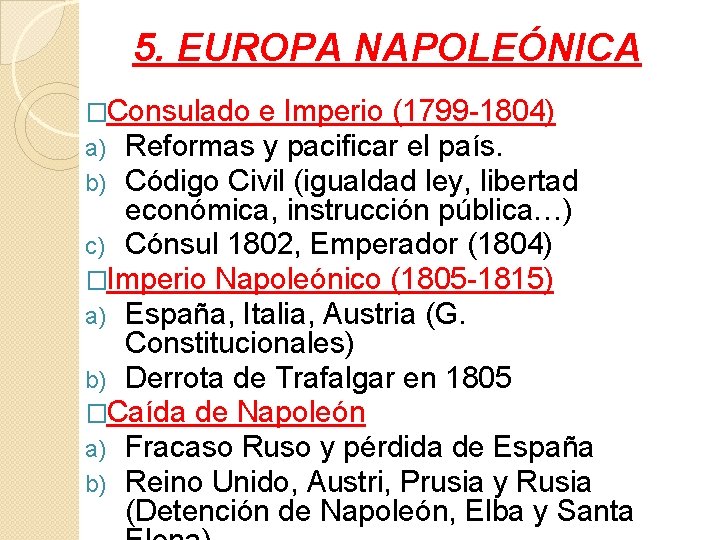 5. EUROPA NAPOLEÓNICA �Consulado e Imperio (1799 -1804) a) Reformas y pacificar el país.