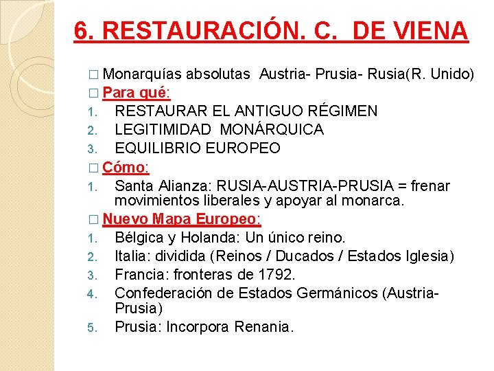 6. RESTAURACIÓN. C. DE VIENA � Monarquías absolutas Austria- Prusia- Rusia(R. Unido) � Para