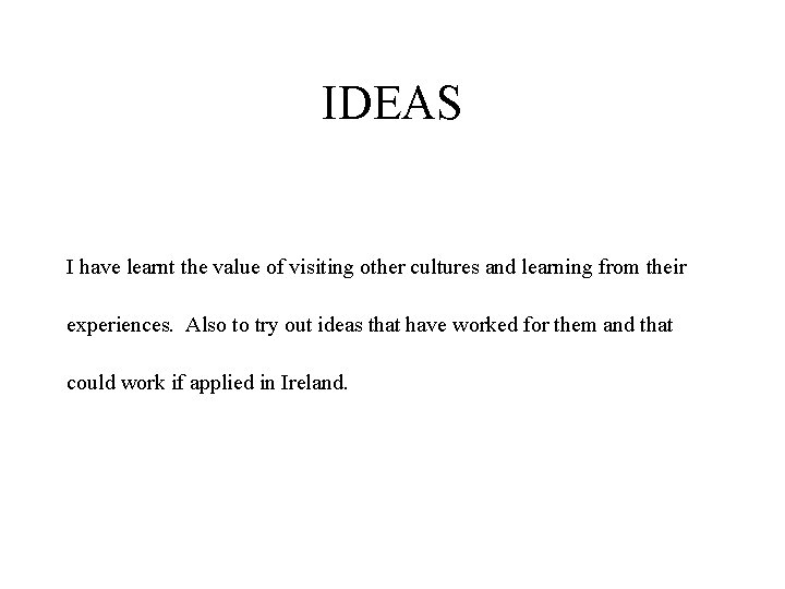 IDEAS I have learnt the value of visiting other cultures and learning from their
