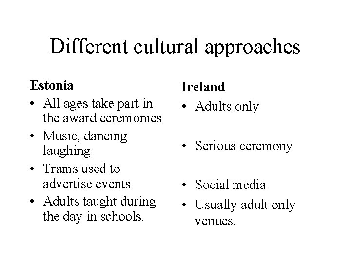 Different cultural approaches Estonia • All ages take part in the award ceremonies •