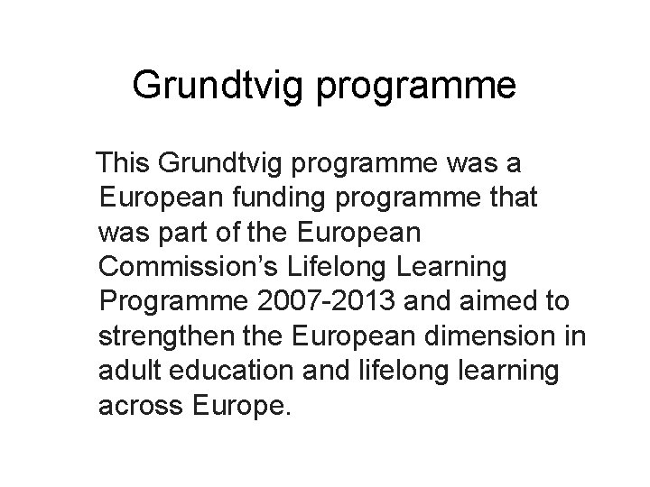 Grundtvig programme This Grundtvig programme was a European funding programme that was part of