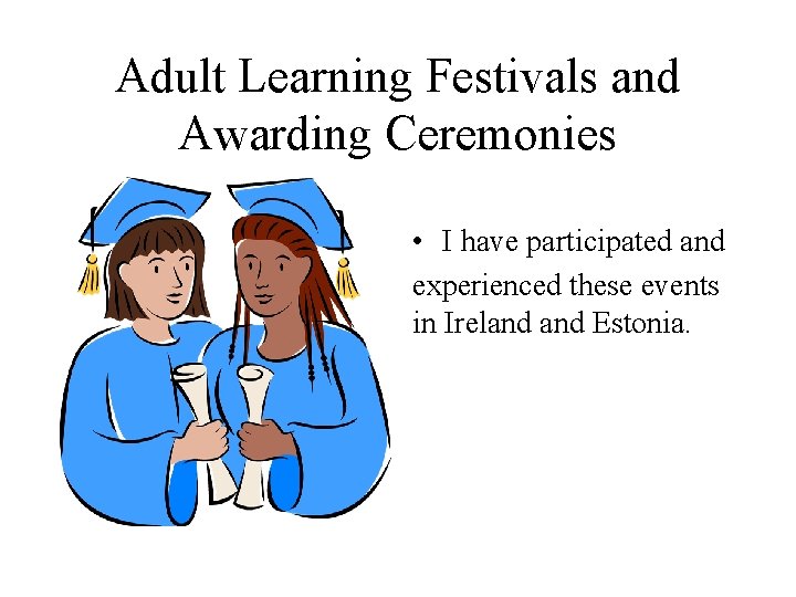 Adult Learning Festivals and Awarding Ceremonies • I have participated and experienced these events