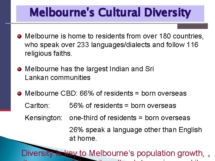 Melbourne's Cultural Diversity Melbourne is home to residents from over 180 countries, who speak
