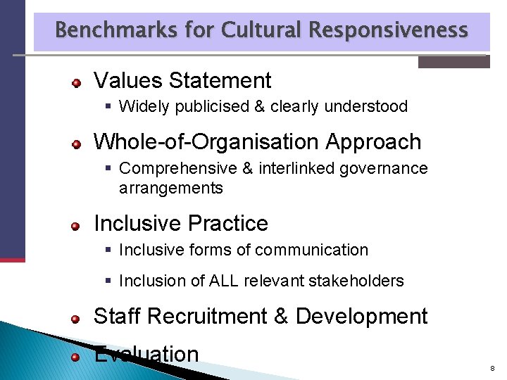 Benchmarks for Cultural Responsiveness Values Statement § Widely publicised & clearly understood Whole-of-Organisation Approach