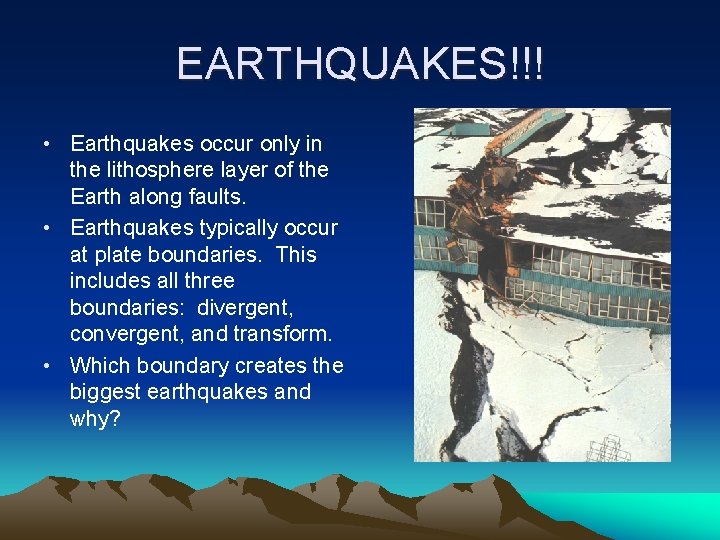 EARTHQUAKES!!! • Earthquakes occur only in the lithosphere layer of the Earth along faults.