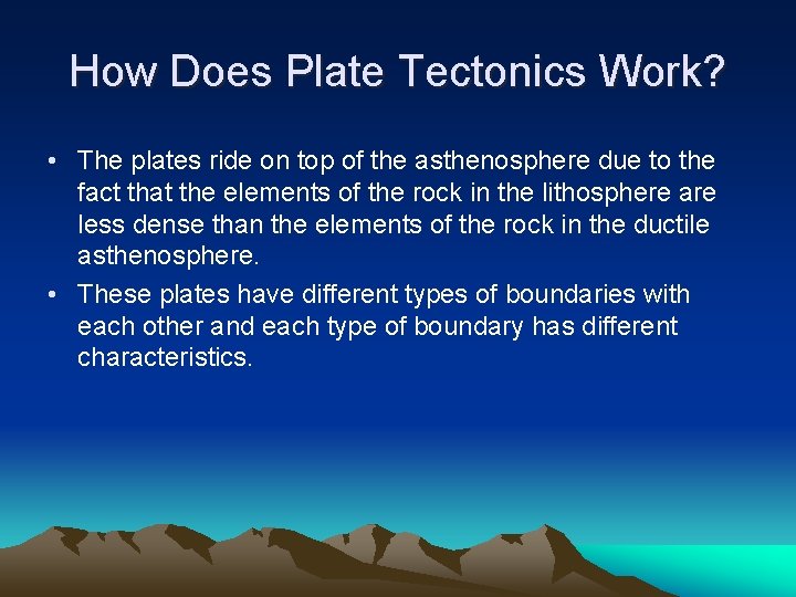 How Does Plate Tectonics Work? • The plates ride on top of the asthenosphere