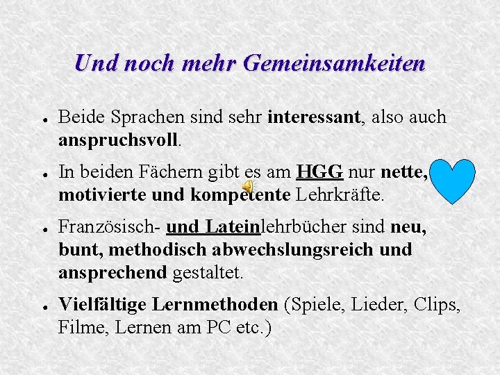 Und noch mehr Gemeinsamkeiten ● ● Beide Sprachen sind sehr interessant, also auch anspruchsvoll.