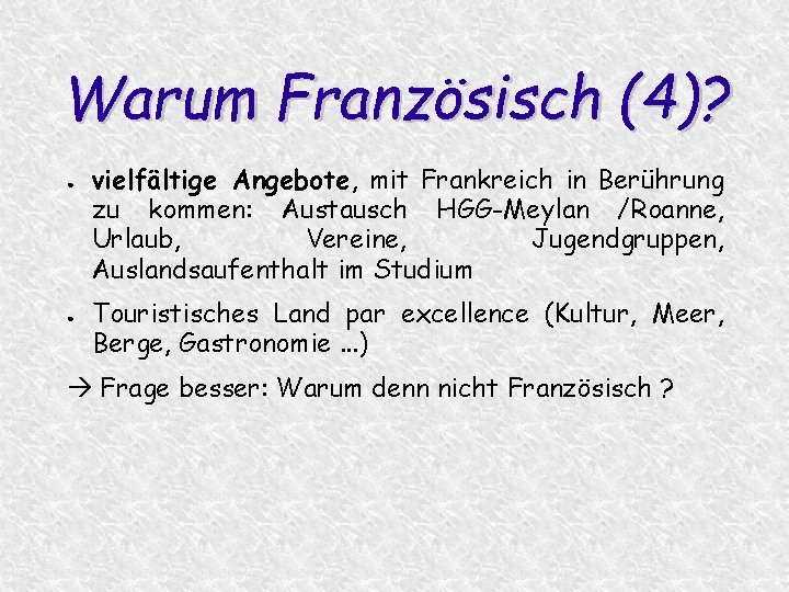 Warum Französisch (4)? ● ● vielfältige Angebote, mit Frankreich in Berührung zu kommen: Austausch