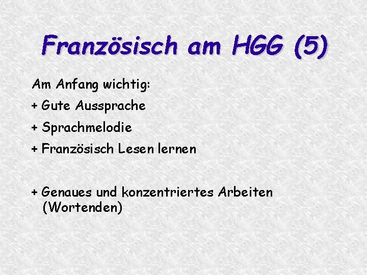 Französisch am HGG (5) Am Anfang wichtig: + Gute Aussprache + Sprachmelodie + Französisch