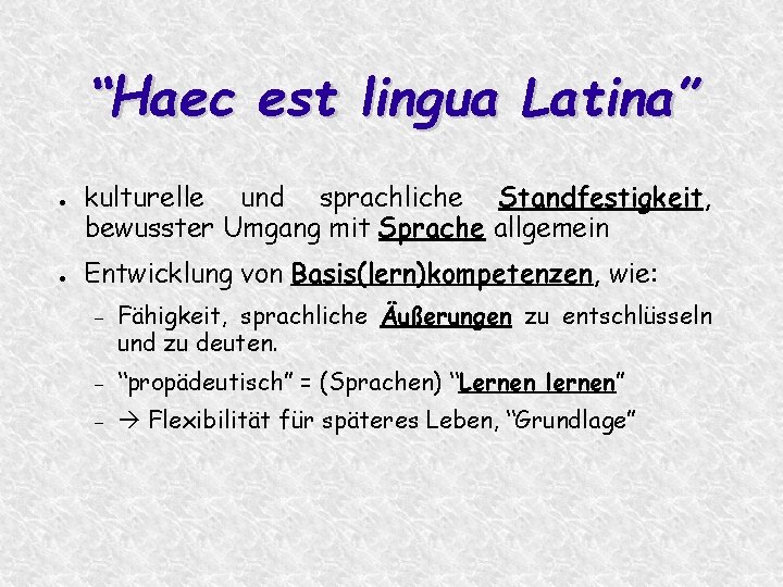 “Haec est lingua Latina” ● ● kulturelle und sprachliche Standfestigkeit, bewusster Umgang mit Sprache