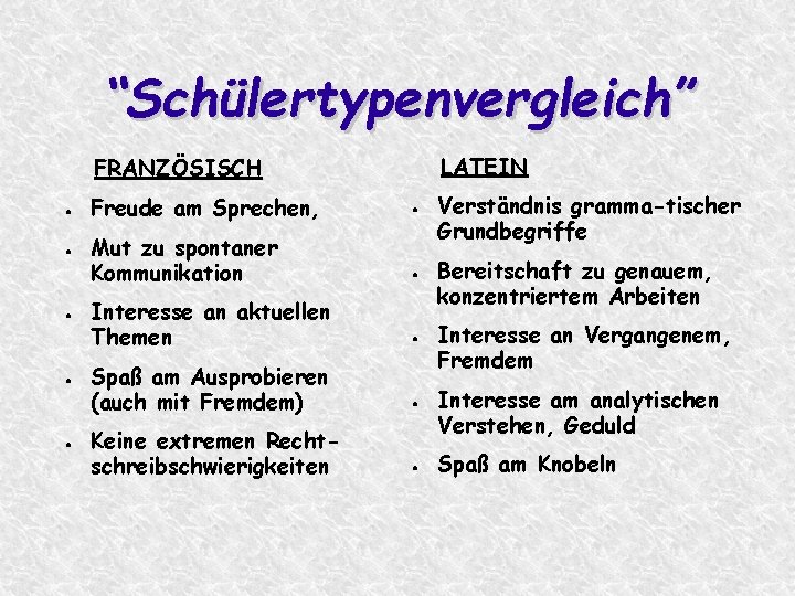 “Schülertypenvergleich” LATEIN FRANZÖSISCH ● ● ● Freude am Sprechen, Mut zu spontaner Kommunikation Interesse