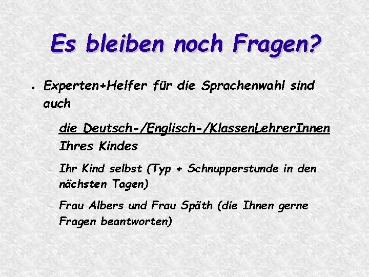 Es bleiben noch Fragen? ● Experten+Helfer für die Sprachenwahl sind auch die Deutsch-/Englisch-/Klassen. Lehrer.