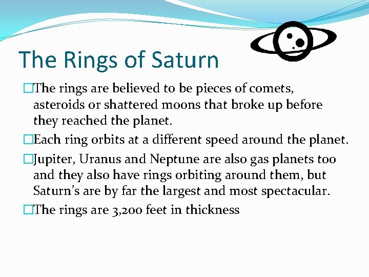 The Rings of Saturn �The rings are believed to be pieces of comets, asteroids