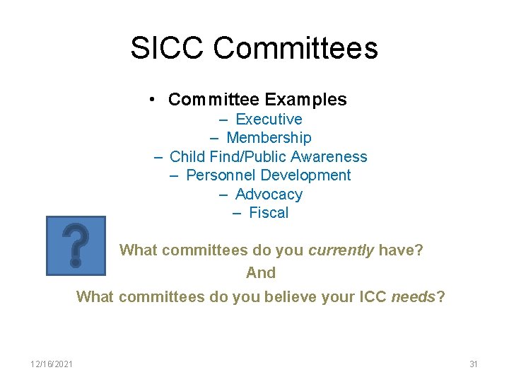 SICC Committees • Committee Examples – Executive – Membership – Child Find/Public Awareness –