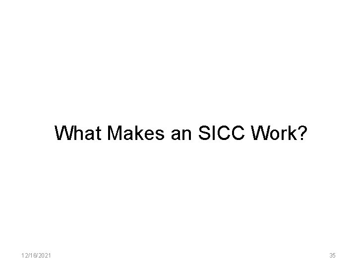 What Makes an SICC Work? 12/16/2021 35 