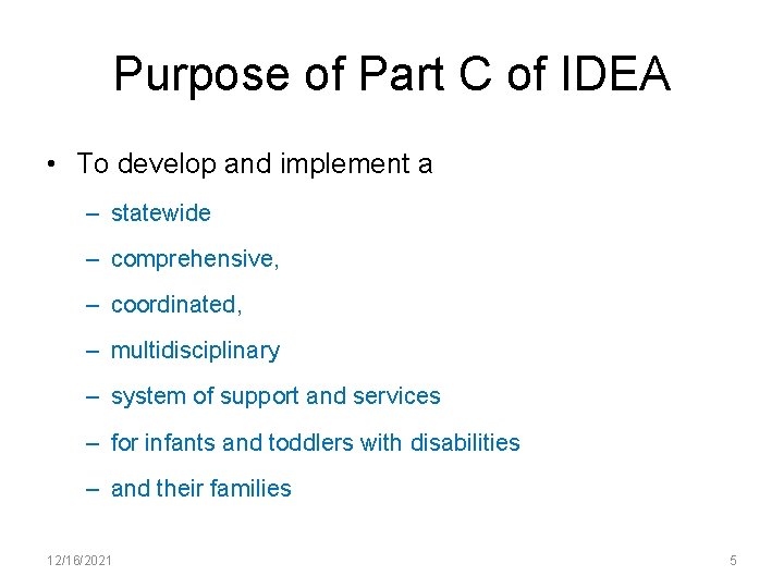 Purpose of Part C of IDEA • To develop and implement a – statewide