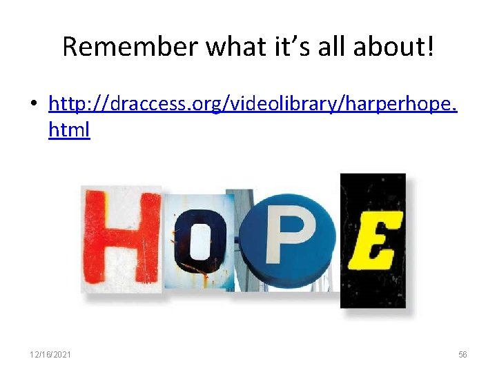 Remember what it’s all about! • http: //draccess. org/videolibrary/harperhope. html 12/16/2021 56 