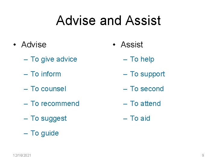 Advise and Assist • Advise • Assist – To give advice – To help
