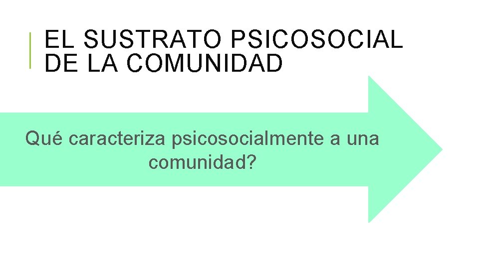 EL SUSTRATO PSICOSOCIAL DE LA COMUNIDAD Qué caracteriza psicosocialmente a una comunidad? 