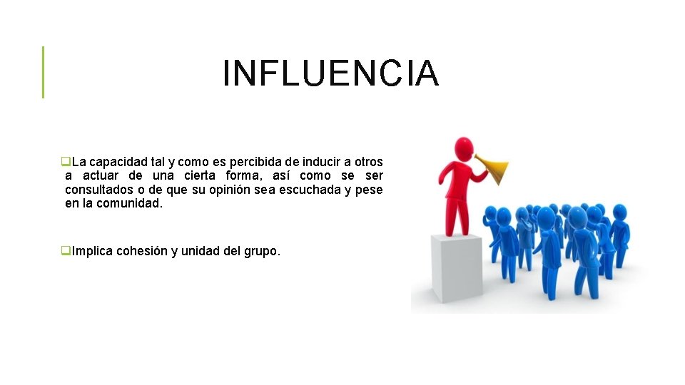 INFLUENCIA q. La capacidad tal y como es percibida de inducir a otros a