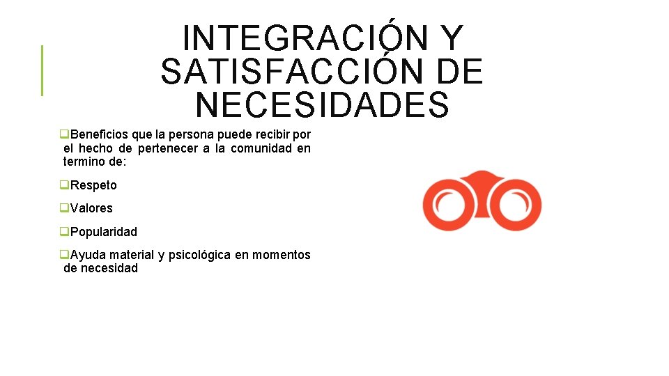 INTEGRACIÓN Y SATISFACCIÓN DE NECESIDADES q. Beneficios que la persona puede recibir por el