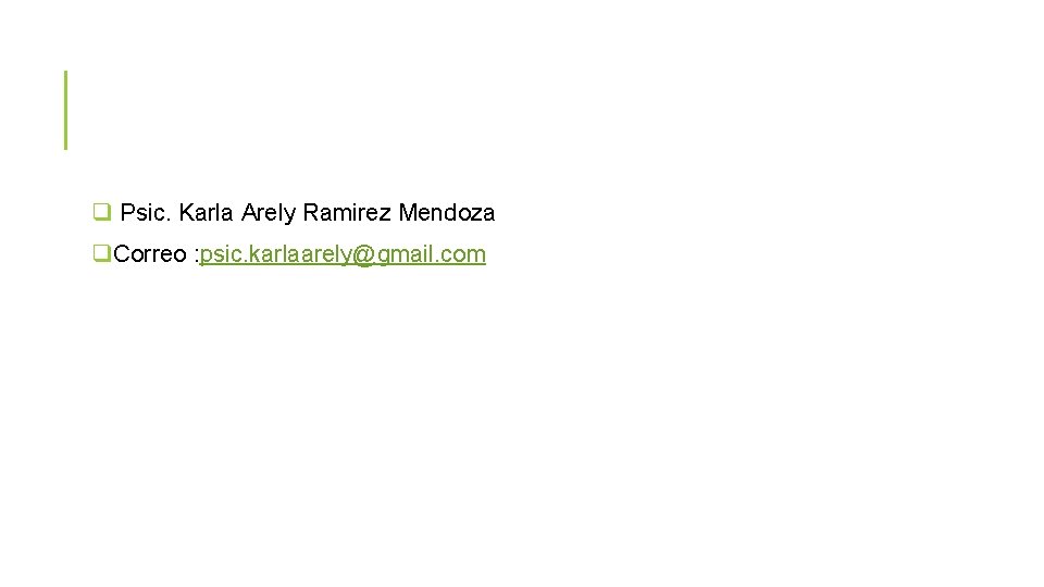 q Psic. Karla Arely Ramirez Mendoza q. Correo : psic. karlaarely@gmail. com 