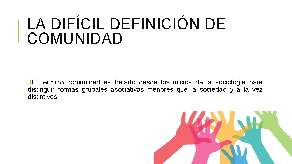 LA DIFÍCIL DEFINICIÓN DE COMUNIDAD q. El termino comunidad es tratado desde los inicios