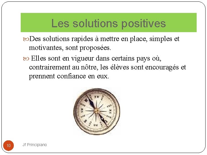 Les solutions positives Des solutions rapides à mettre en place, simples et motivantes, sont